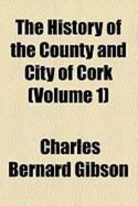 Produktbild: The History of the County and City of Cork (Volume 1)