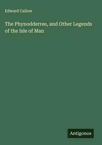 Produktbild: The Phynodderree, and Other Legends of the Isle of Man