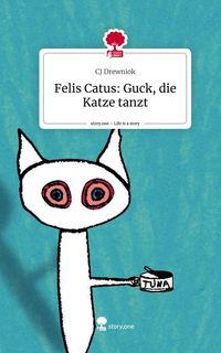 Produktbild: Felis Catus: Guck, die Katze tanzt. Life is a Story - story.one