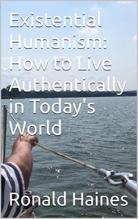 Produktbild: Existential Humanism: How to Live Authentically in Today's World