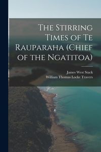 Produktbild: The Stirring Times of Te Rauparaha (chief of the Ngatitoa)