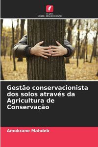 Produktbild: Gest&atilde;o conservacionista dos solos atrav&eacute;s da Agricultura de Conserva&ccedil;&atilde;o