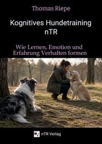 Produktbild: Kognitives Hundetraining nTR - Wie Lernen, Emotion und Erfahrung Verhalten formen