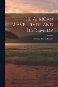 Produktbild: The African Slave Trade and Its Remedy