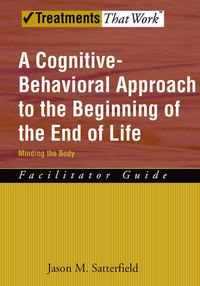 Produktbild: A Cognitive-Behavioral Approach to the Beginning of the End of Life, Minding the Body
