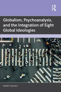Produktbild: Globalism, Psychoanalysis, and the Integration of Eight Global Ideologies