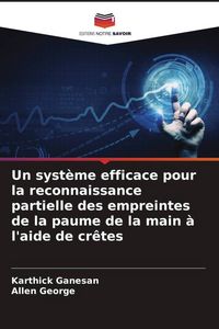Produktbild: Un syst&egrave;me efficace pour la reconnaissance partielle des empreintes de la paume de la main &agrave; l'aide de cr&ecirc;tes
