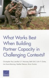 Produktbild: What Works Best When Building Partner Capacity in Challenging Contexts?