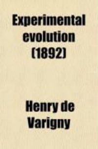 Produktbild: Experimental Evolution; Lectures Delivered in the "Summer School of Art and Science," University Hall, Edinburgh (August, 1891)