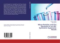 Produktbild: Micro-Particles and Gas Dynamics in an Axi-Symmetric Supersonic Nozzle