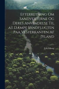 Produktbild: Efterretning Om Sandvexterne Og Deres Anvendelse Til at D&aelig;mpe Sandflugten Paa Vesterkanten Af Jyland