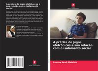 Produktbild: A pr&aacute;tica de jogos eletr&ocirc;nicos e sua rela&ccedil;&atilde;o com o isolamento social
