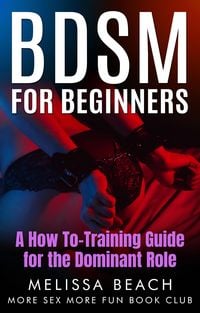 Produktbild: BDSM For Beginners: A How To-Training Guide for the Dominant Role