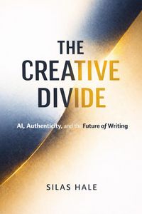 Produktbild: THE CREATIVE DIVIDE - AI, Authenticity, and the Future of Writing
