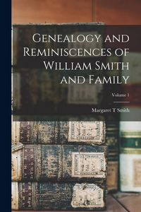 Produktbild: Genealogy and Reminiscences of William Smith and Family; Volume 1