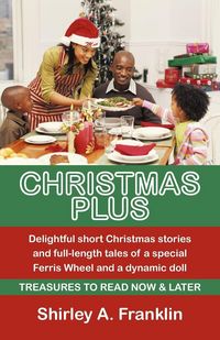 Produktbild: Christmas Plus. Delightful Short Christmas Stories and Full-Length Tales of a Special Ferris Wheel and a Dynamic Doll