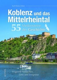 Produktbild: Koblenz und das Mittelrheintal. 55 Meilensteine der Geschichte