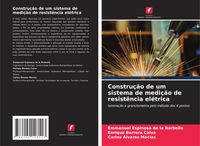Produktbild: Constru&ccedil;&atilde;o de um sistema de medi&ccedil;&atilde;o de resist&ecirc;ncia el&eacute;trica