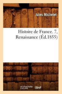 Produktbild: Histoire de France. 7, Renaissance (&Eacute;d.1855)