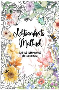 Produktbild: Achtsamkeit &amp; Blumen: Kreatives Malbuch f&uuml;r Erwachsene, Ausmalbuch, Achtsamkeit, 40 wundersch&ouml;ne Blumenmotive mit inspirierenden Zitaten | Perfekt