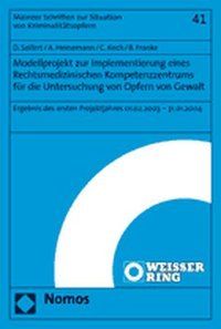 Produktbild: Modellprojekt zur Implementierung eines Rechtsmedizinischen Kompetenzzentrums f&uuml;r die Untersuchung von Opfern von Gewalt