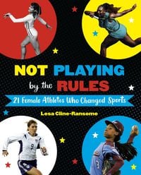 Produktbild: Not Playing by the Rules: 21 Female Athletes Who Changed Sports