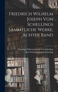 Produktbild: Friedrich Wilhelm Joseph von Schellings S&auml;mmtliche Werke, Achter Band