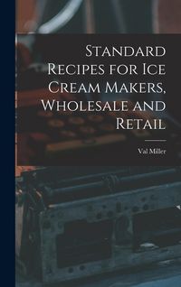 Produktbild: Standard Recipes for Ice Cream Makers, Wholesale and Retail