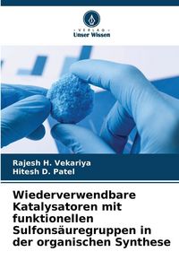 Produktbild: Wiederverwendbare Katalysatoren mit funktionellen Sulfons&auml;uregruppen in der organischen Synthese