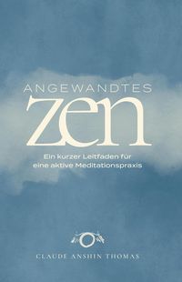 Produktbild: Angewandtes Zen: Ein kurzer Leitfaden f&uuml;r eine aktive Meditationspraxis