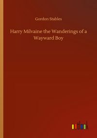 Produktbild: Harry Milvaine the Wanderings of a Wayward Boy