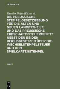 Produktbild: Die Preussische Stempelgesetzgebung f&uuml;r die alten und neuen Landestheile und das Preu&szlig;ische Erbschaftssteuergesetz nebst den beiden Reichsgesetzen &uuml;be