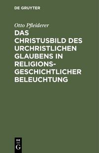 Produktbild: Das Christusbild des urchristlichen Glaubens in religionsgeschichtlicher Beleuchtung