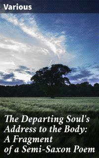 Produktbild: The Departing Soul's Address to the Body: A Fragment of a Semi-Saxon Poem