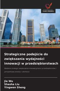 Produktbild: Strategiczne podej&iquest;cie do zwi&iquest;kszania wydajno&iquest;ci innowacji w przedsi&iquest;biorstwach