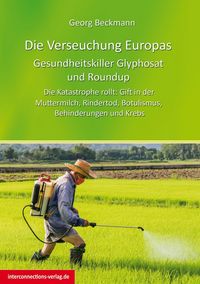 Produktbild: Die Verseuchung Europas: Gesundheitskiller Glyphosat und Roundup