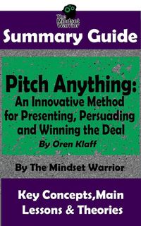 Bild vom Artikel Summary Guide: Pitch Anything: An Innovative Method for Presenting, Persuading and Winning the Deal: By Oren Klaff | The Mindset Warrior Summary Guide vom Autor The Mindset Warrior