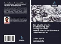 Produktbild: Een studie om de blootstelling aan trillingen onder bestuurders van tractoren te onderzoeken