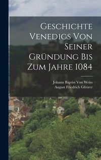 Produktbild: Geschichte Venedigs Von Seiner Gr&uuml;ndung Bis Zum Jahre 1084