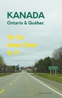 Produktbild: Das etwas andere Reisebuch Kanada Ost - Ontario & Qu&eacute;bec: Reisef&uuml;hrer und Road-Trip mit echten Fotos, Erfahrungen und Tipps.