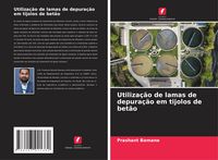 Produktbild: Utiliza&ccedil;&atilde;o de lamas de depura&ccedil;&atilde;o em tijolos de bet&atilde;o
