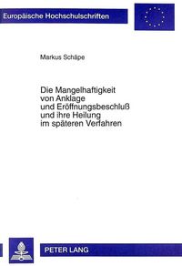 Produktbild: Die Mangelhaftigkeit von Anklage und Er&ouml;ffnungsbeschlu&szlig; und ihre Heilung im sp&auml;teren Verfahren