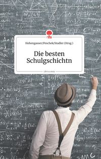 Bild vom Artikel Die besten Schulgschichtn. Life is a story - story.one vom Autor Verena Hohengasser