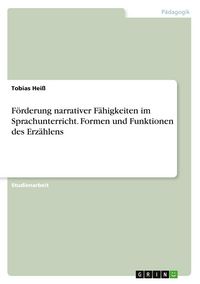 Produktbild: F&ouml;rderung narrativer F&auml;higkeiten im Sprachunterricht. Formen und Funktionen des Erz&auml;hlens