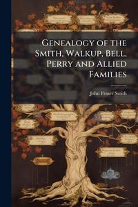 Produktbild: Genealogy of the Smith, Walkup, Bell, Perry and Allied Families