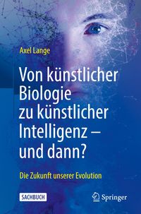 Bild vom Artikel Von künstlicher Biologie zu künstlicher Intelligenz - und dann? vom Autor Axel Lange