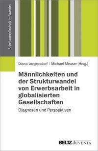 Produktbild: M&auml;nnlichkeiten und der Strukturwandel von Erwerbsarbeit in globalisierten Gesellschaften