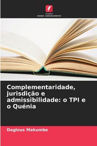 Produktbild: Complementaridade, jurisdi&ccedil;&atilde;o e admissibilidade: o TPI e o Qu&eacute;nia