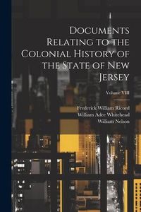 Produktbild: Documents Relating to the Colonial History of the State of New Jersey; Volume VIII