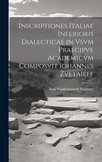 Produktbild: Inscriptiones Italiae Inferioris Dialecticae in Vsvm Praecipve Academicvm Composvit Iohannes Zvetaieff
